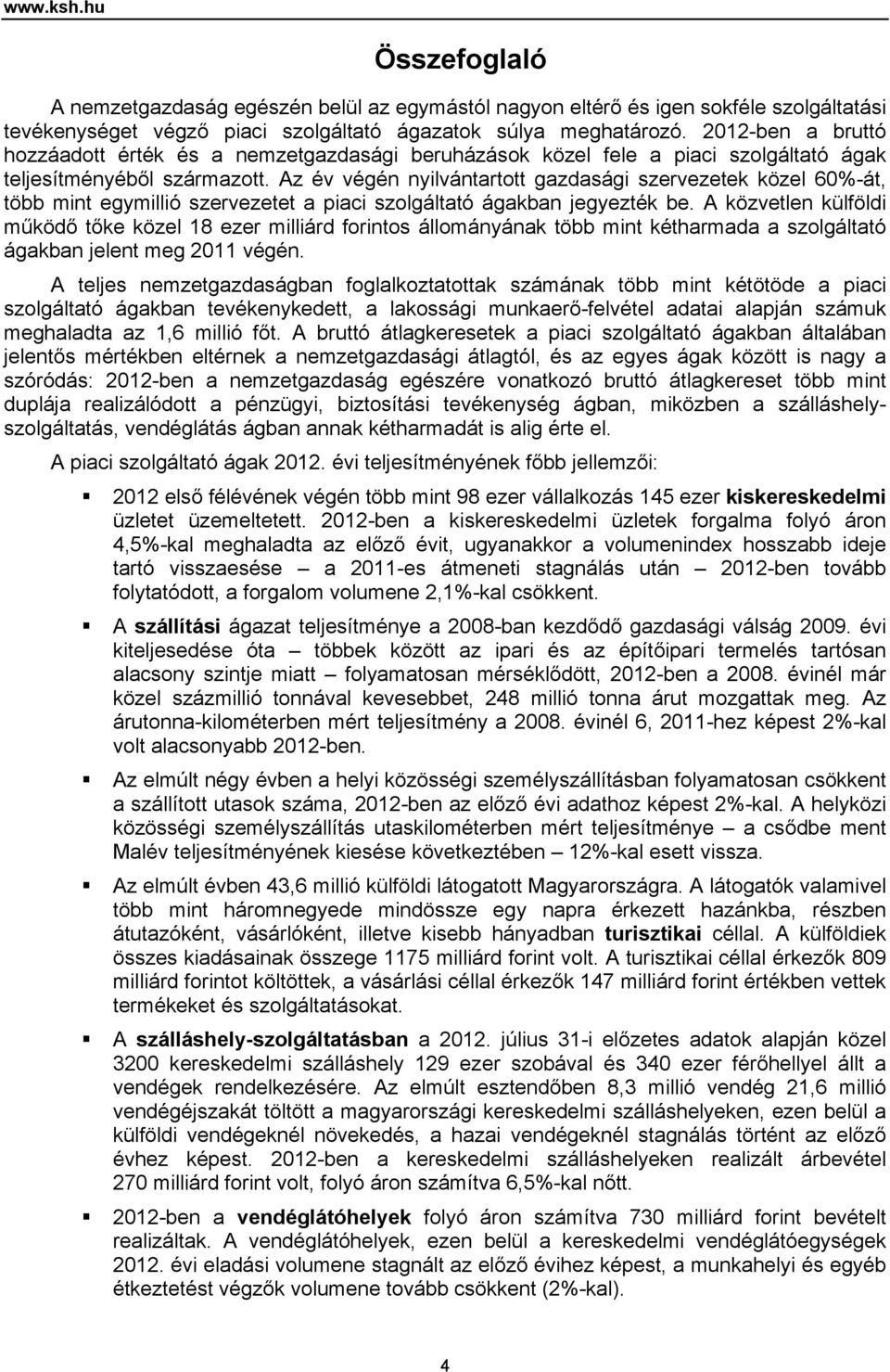 Az év végén nyilvántartott gazdasági szervezetek közel 6%-át, több mint egymillió szervezetet a piaci szolgáltató ágakban jegyezték be.