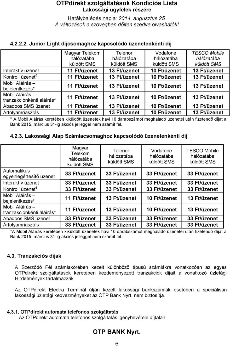 -ig akciós jelleggel nem számít fel. 4.2.3.