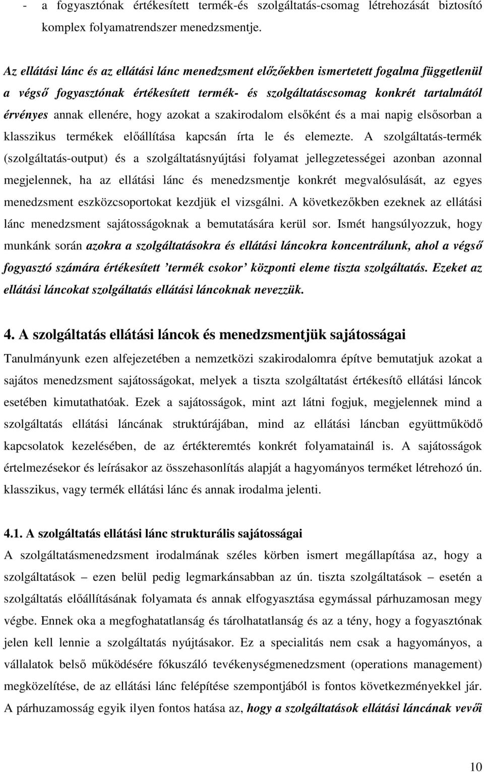 ellenére, hogy azokat a szakirodalom elsıként és a mai napig elsısorban a klasszikus termékek elıállítása kapcsán írta le és elemezte.