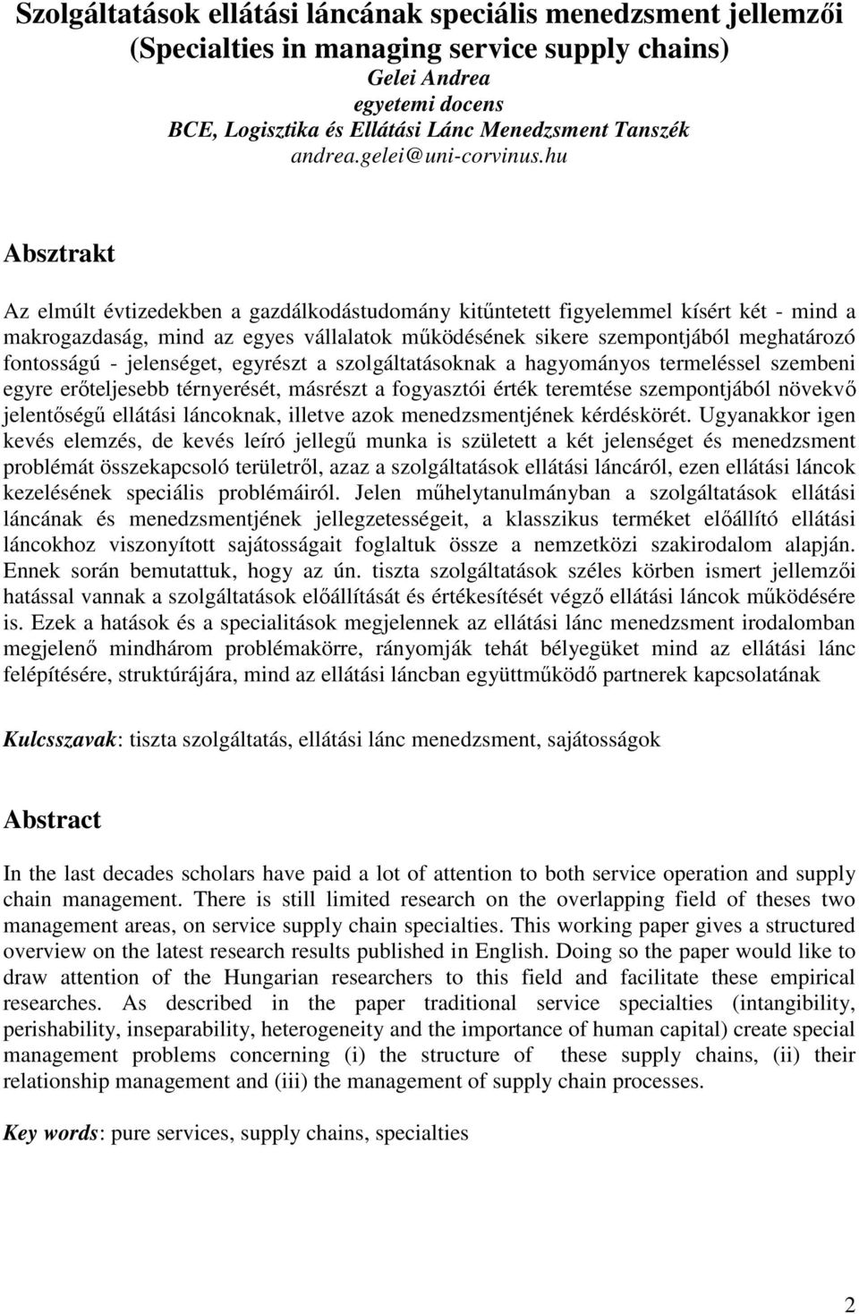 hu Absztrakt Az elmúlt évtizedekben a gazdálkodástudomány kitőntetett figyelemmel kísért két - mind a makrogazdaság, mind az egyes vállalatok mőködésének sikere szempontjából meghatározó fontosságú -