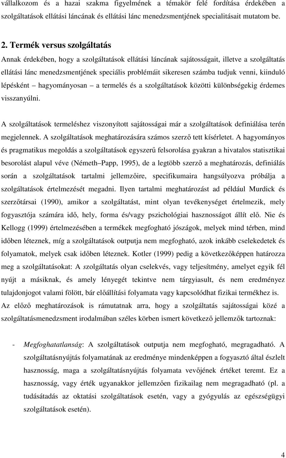 venni, kiinduló lépésként hagyományosan a termelés és a szolgáltatások közötti különbségekig érdemes visszanyúlni.