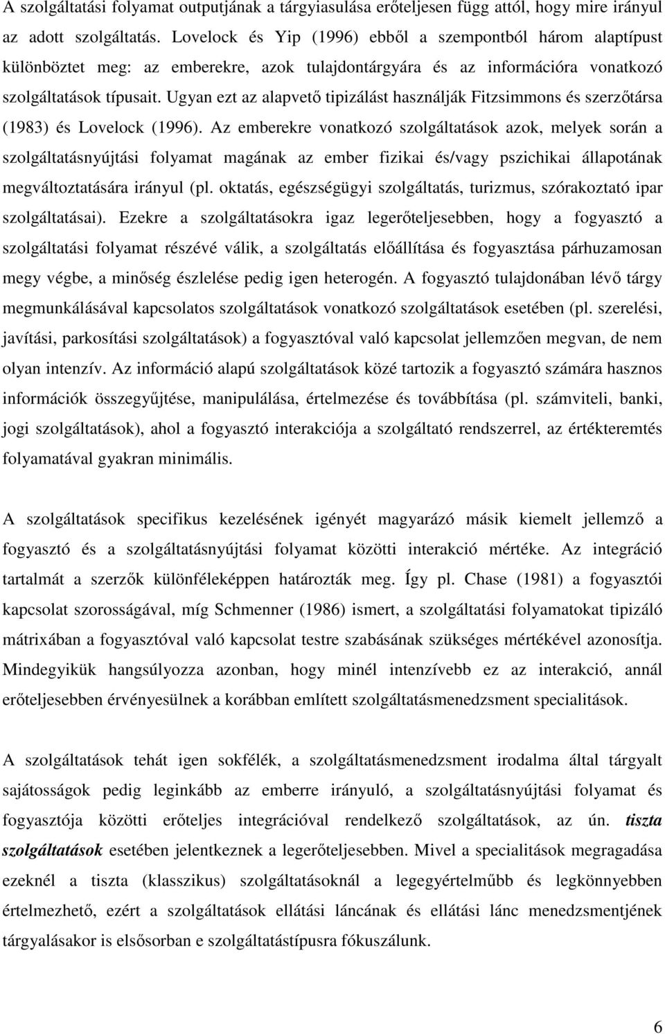 Ugyan ezt az alapvetı tipizálást használják Fitzsimmons és szerzıtársa (1983) és Lovelock (1996).
