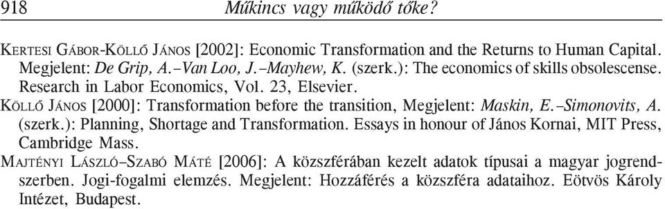 KÖLLÕ JÁNOS [2000]: Transformation before the transition, Megjelent: Maskin, E. Simonovits, A. (szerk.): Planning, Shortage and Transformation.