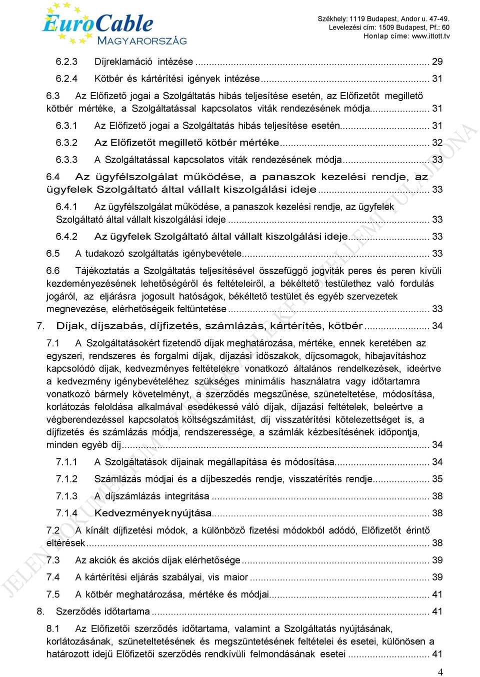 .. 31 6.3.2 Az Előfizetőt megillető kötbér mértéke... 32 6.3.3 A Szolgáltatással kapcsolatos viták rendezésének módja... 33 6.