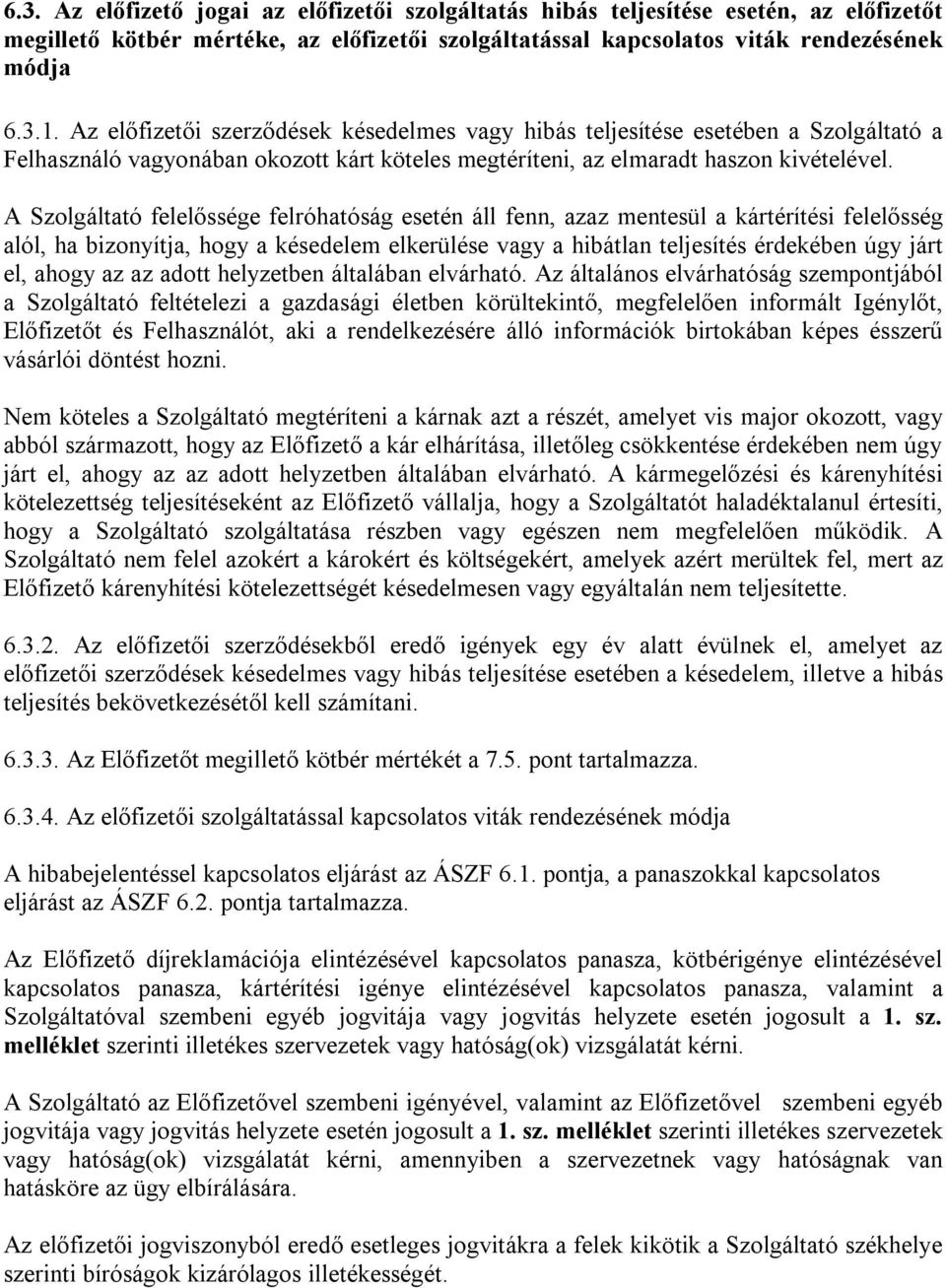 A Szolgáltató felelőssége felróhatóság esetén áll fenn, azaz mentesül a kártérítési felelősség alól, ha bizonyítja, hogy a késedelem elkerülése vagy a hibátlan teljesítés érdekében úgy járt el, ahogy