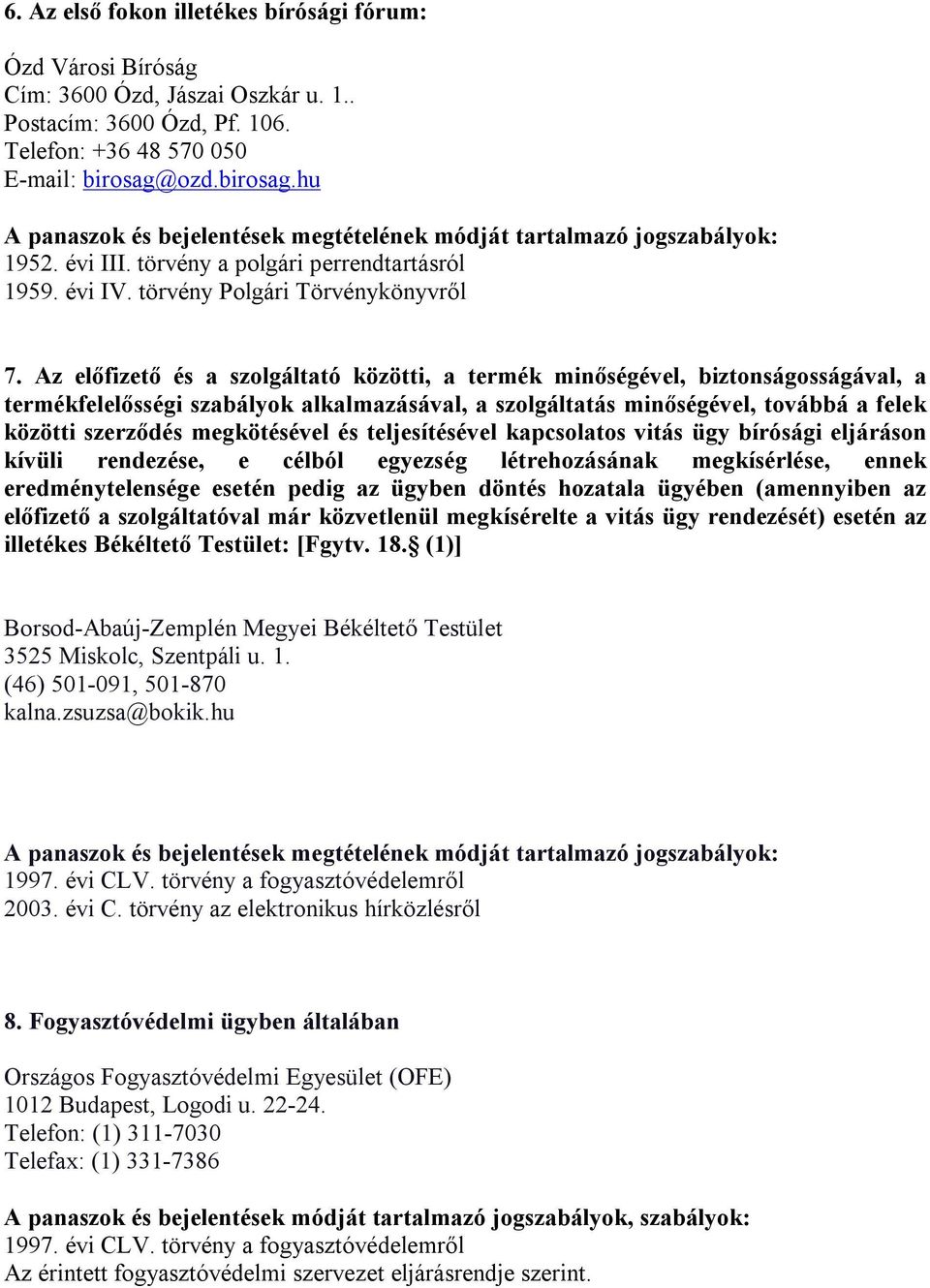 Az előfizető és a szolgáltató közötti, a termék minőségével, biztonságosságával, a termékfelelősségi szabályok alkalmazásával, a szolgáltatás minőségével, továbbá a felek közötti szerződés