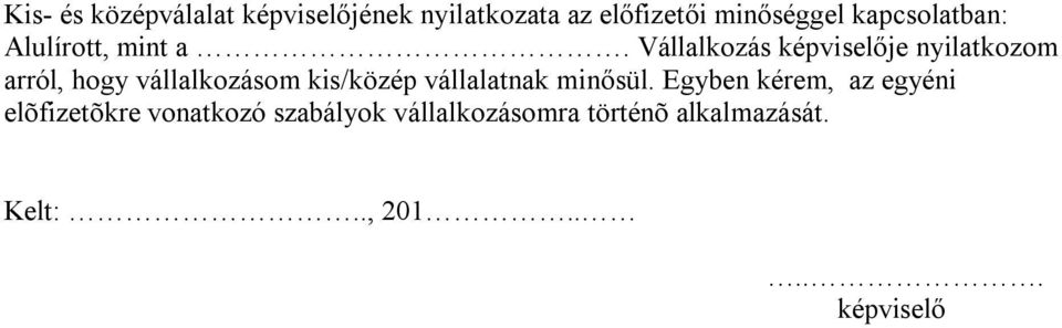 Vállalkozás képviselője nyilatkozom arról, hogy vállalkozásom kis/közép