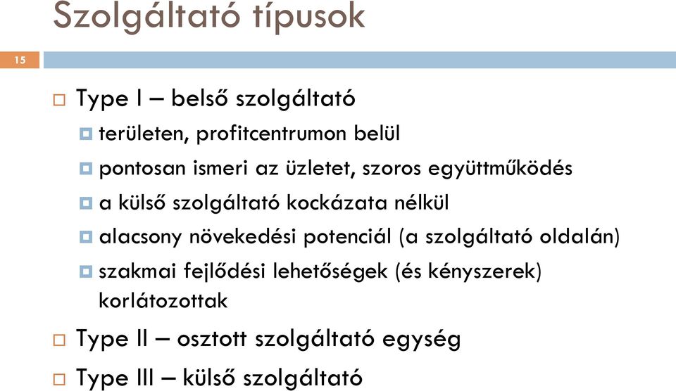 alacsony növekedési potenciál (a szolgáltató oldalán) szakmai fejlődési lehetőségek