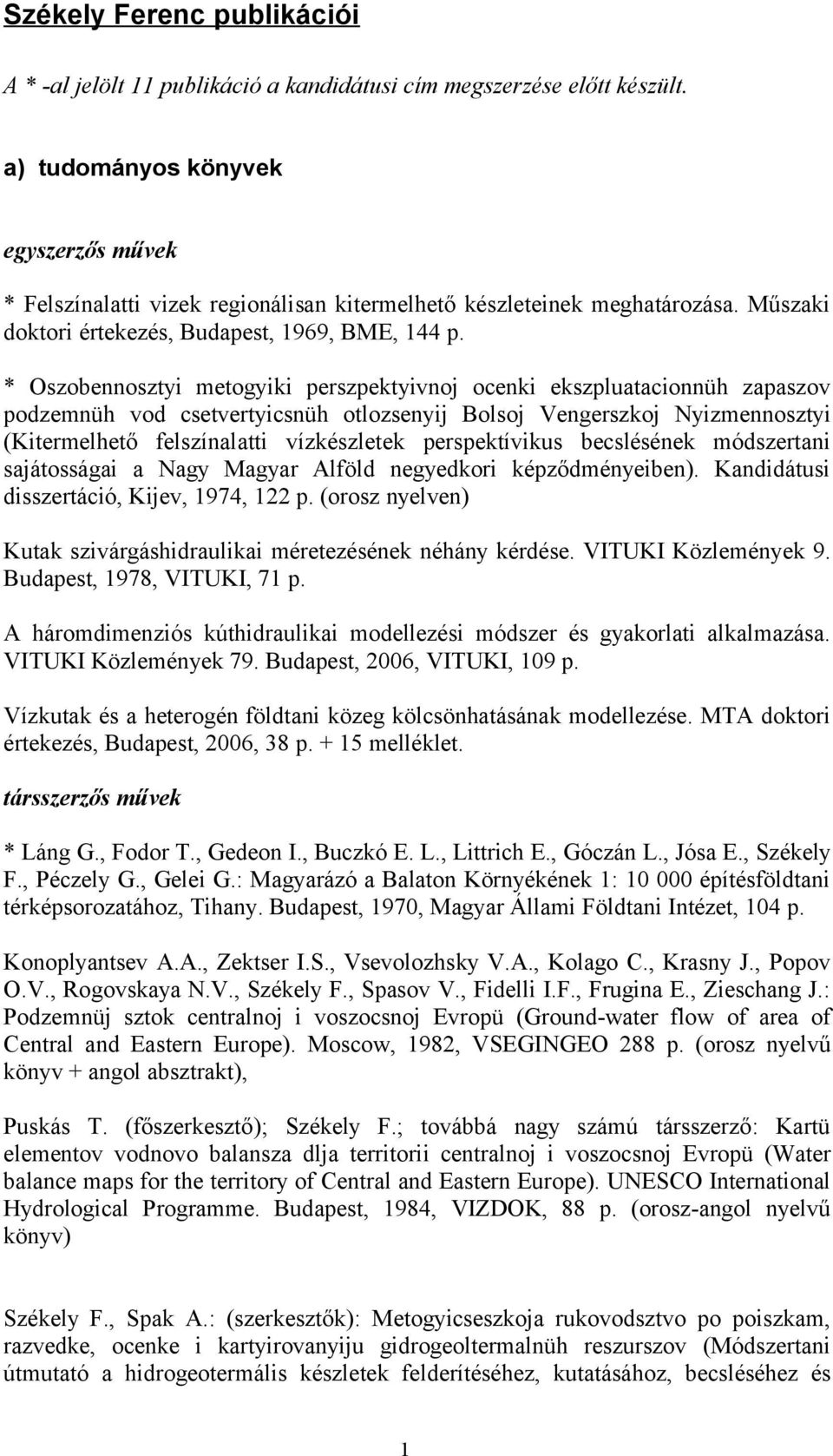 * Oszobennosztyi metogyiki perszpektyivnoj ocenki ekszpluatacionnüh zapaszov podzemnüh vod csetvertyicsnüh otlozsenyij Bolsoj Vengerszkoj Nyizmennosztyi (Kitermelhető felszínalatti vízkészletek