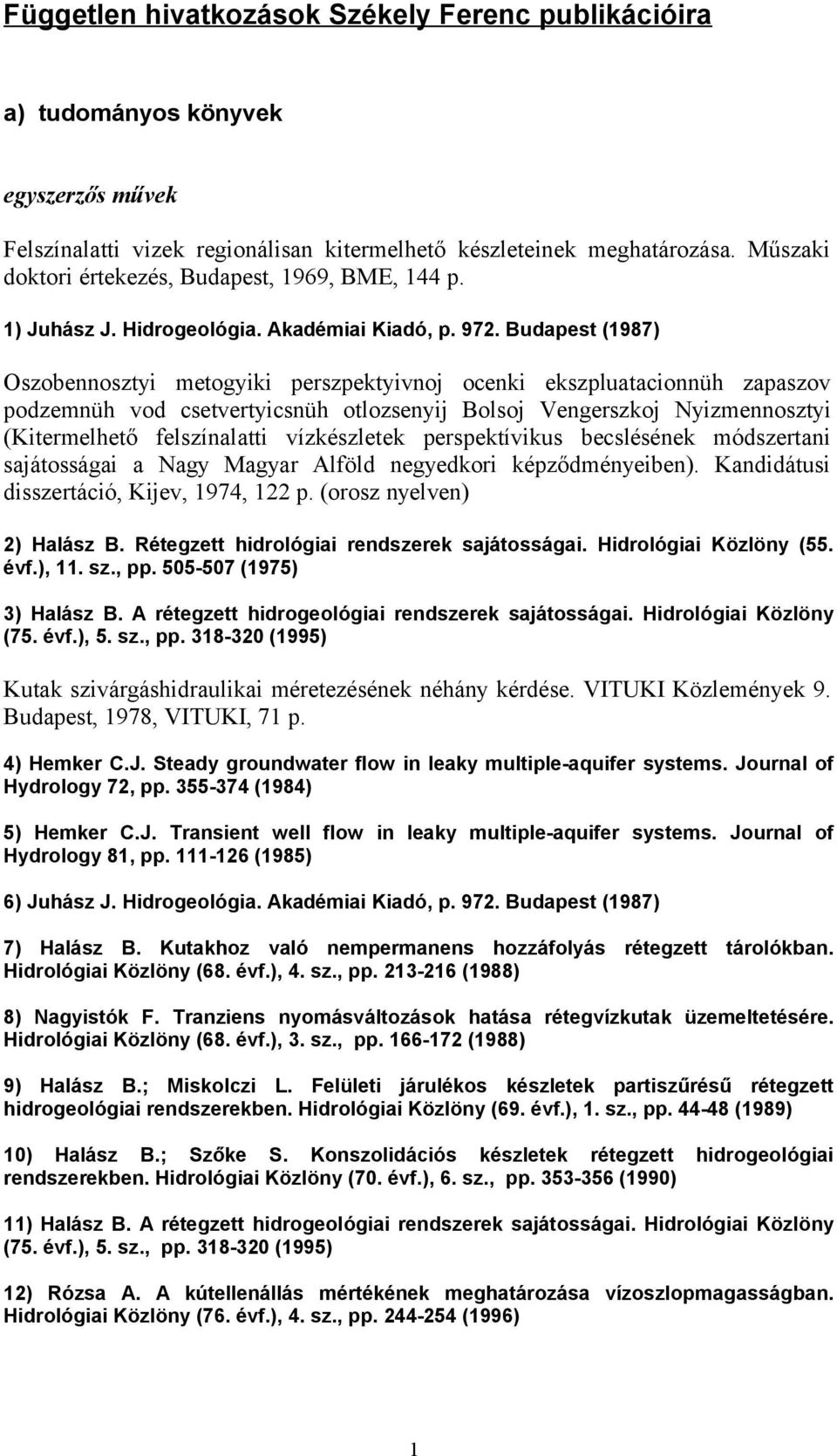 Budapest (1987) Oszobennosztyi metogyiki perszpektyivnoj ocenki ekszpluatacionnüh zapaszov podzemnüh vod csetvertyicsnüh otlozsenyij Bolsoj Vengerszkoj Nyizmennosztyi (Kitermelhető felszínalatti