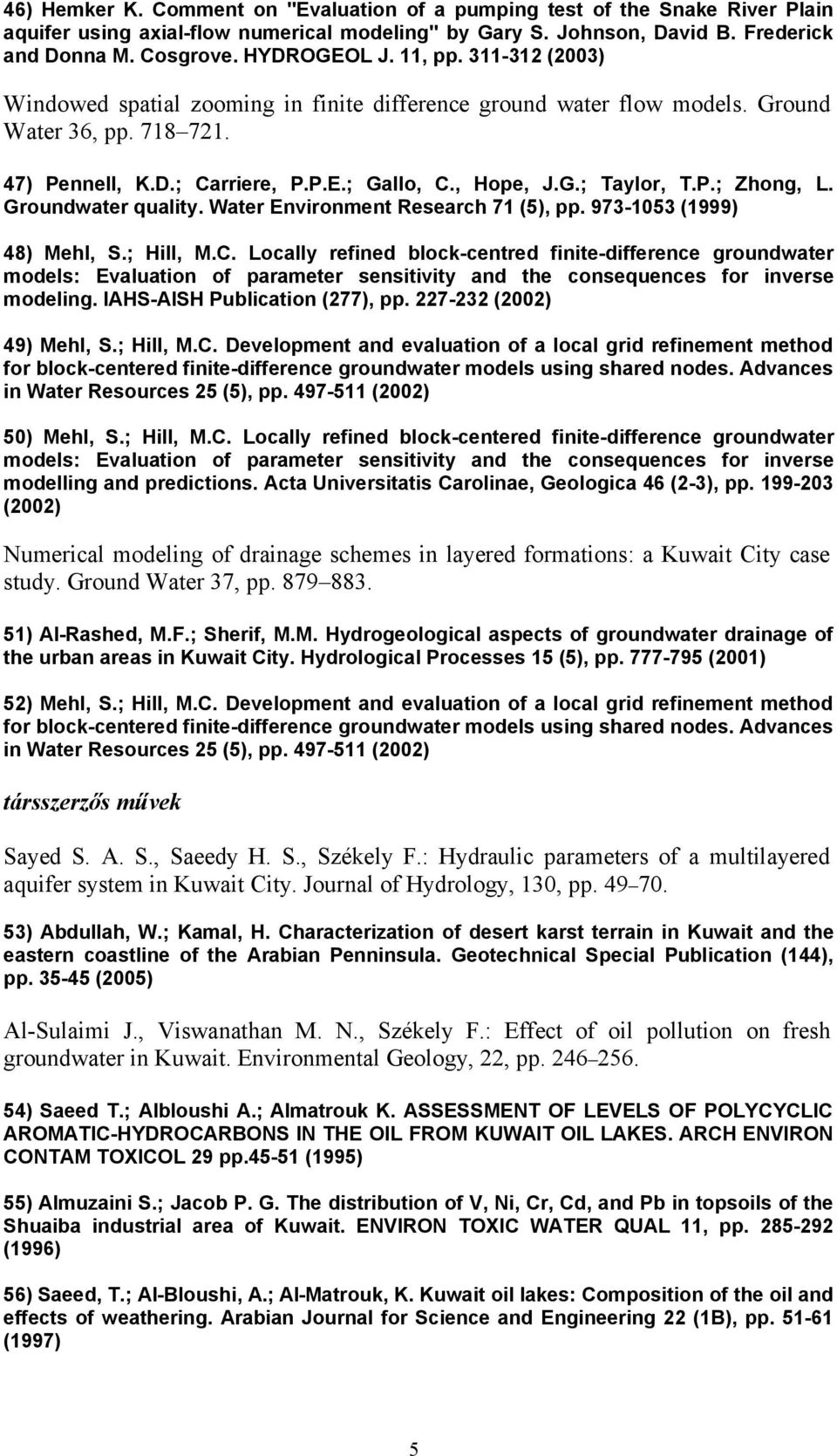 Groundwater quality. Water Environment Research 71 (5), pp. 973-1053 (1999) 48) Mehl, S.; Hill, M.C.