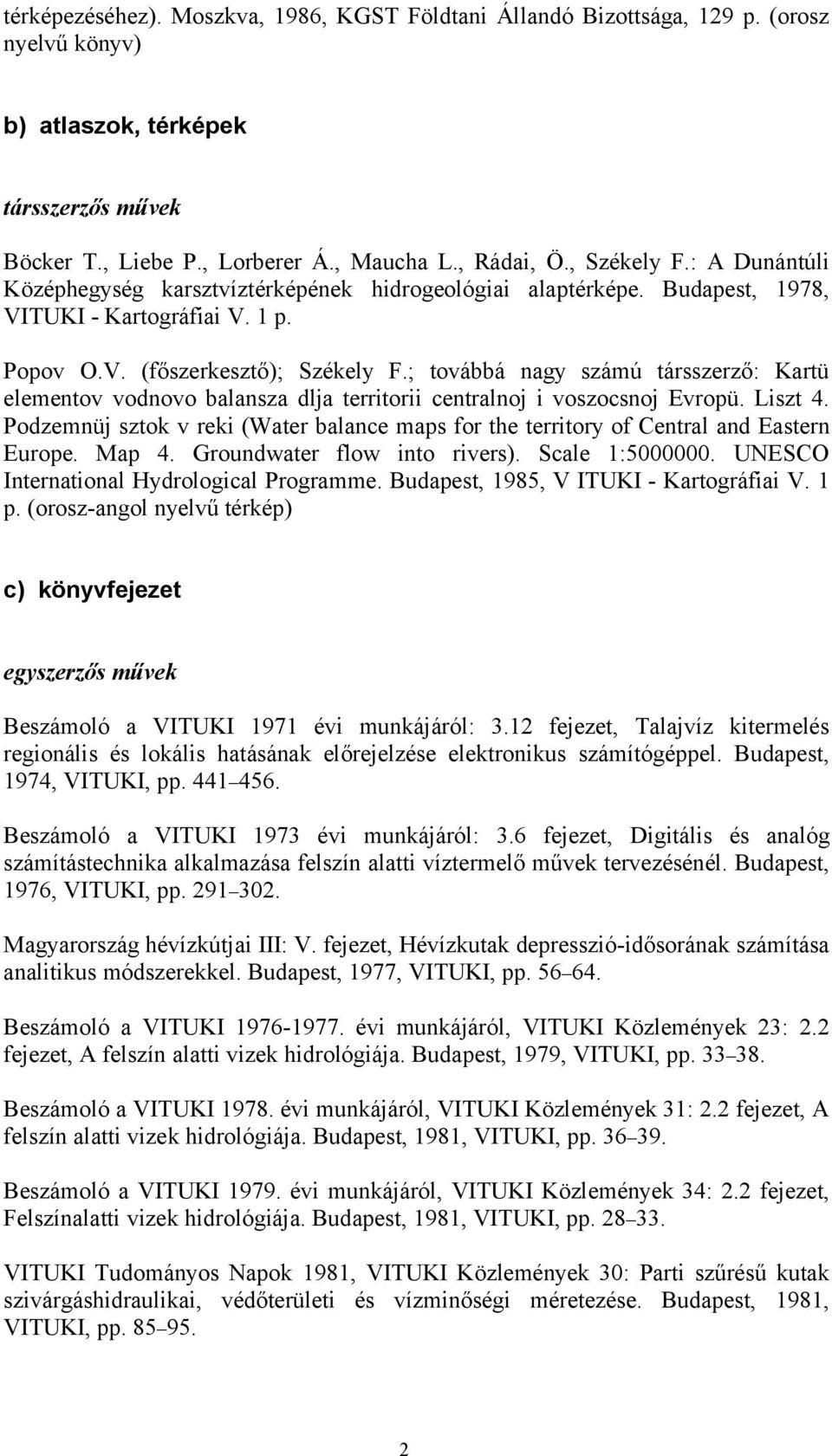 ; továbbá nagy számú társszerző: Kartü elementov vodnovo balansza dlja territorii centralnoj i voszocsnoj Evropü. Liszt 4.