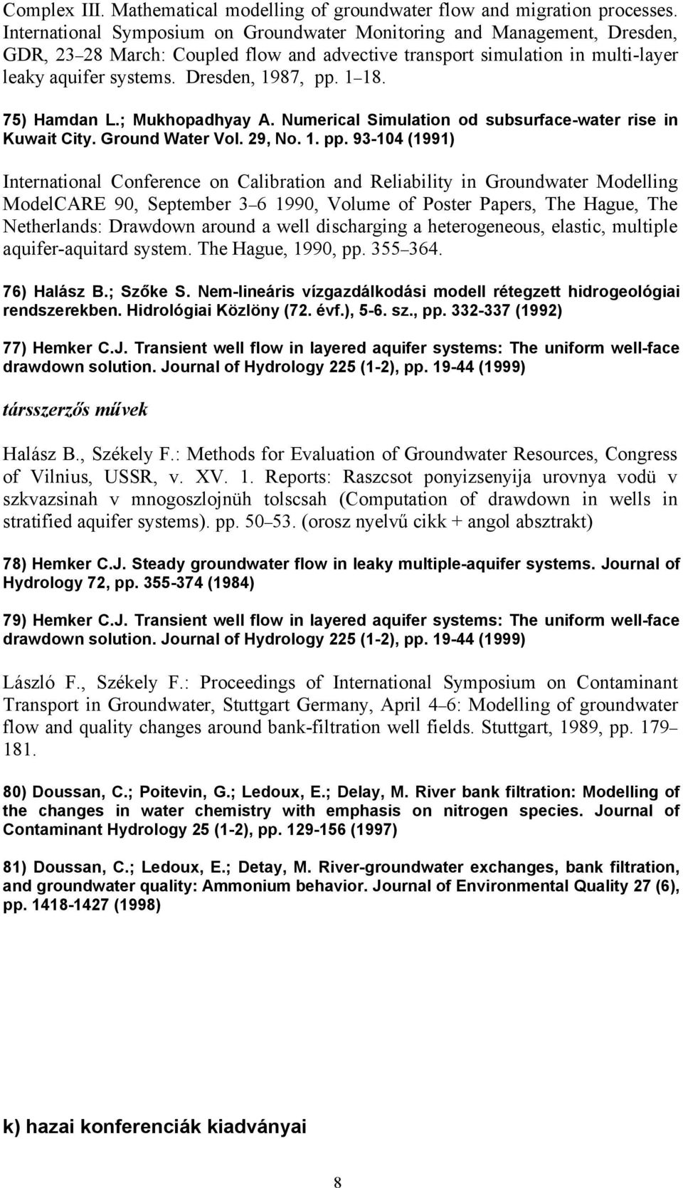 1 18. 75) Hamdan L.; Mukhopadhyay A. Numerical Simulation od subsurface-water rise in Kuwait City. Ground Water Vol. 29, No. 1. pp.