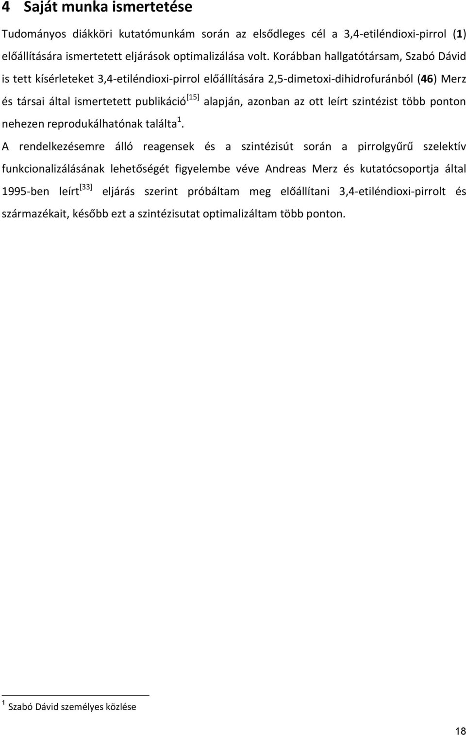 ott leírt szintézist több ponton nehezen reprodukálhatónak találta 1.