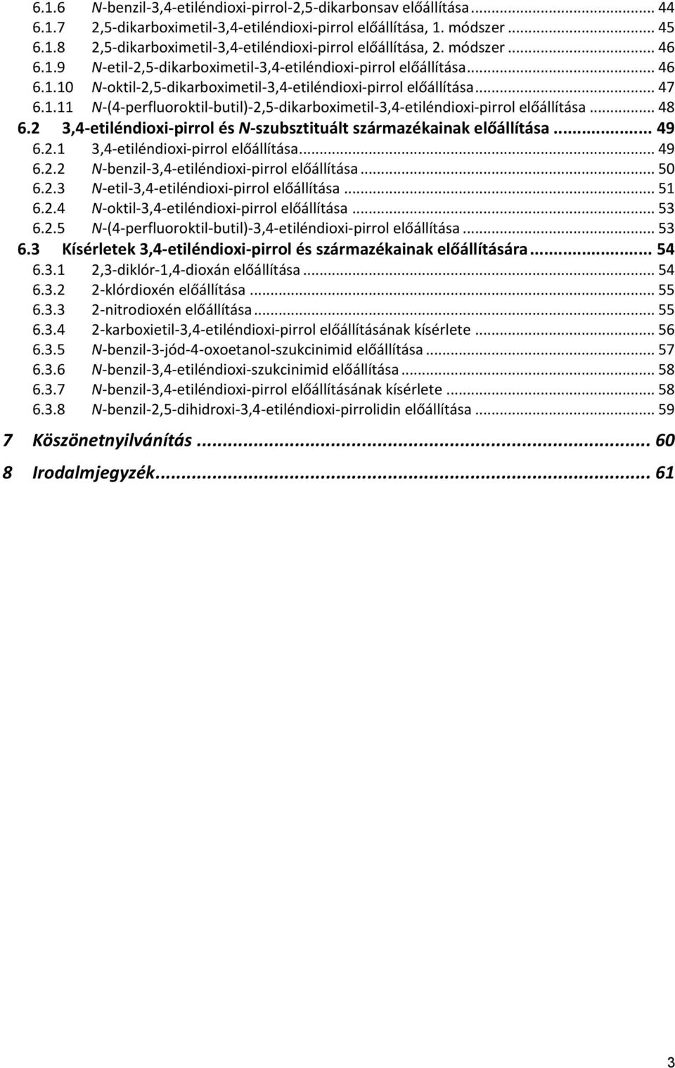.. 48 6.2 3,4-etiléndioxi-pirrol és N-szubsztituált származékainak előállítása... 49 6.2.1 3,4-etiléndioxi-pirrol előállítása... 49 6.2.2 N-benzil-3,4-etiléndioxi-pirrol előállítása... 50 6.2.3 N-etil-3,4-etiléndioxi-pirrol előállítása.