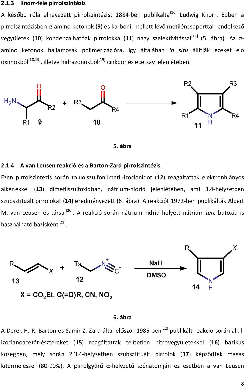 Az α- amino ketonok hajlamosak polimerizációra, így általában in situ állítják ezeket elő oximokból [18