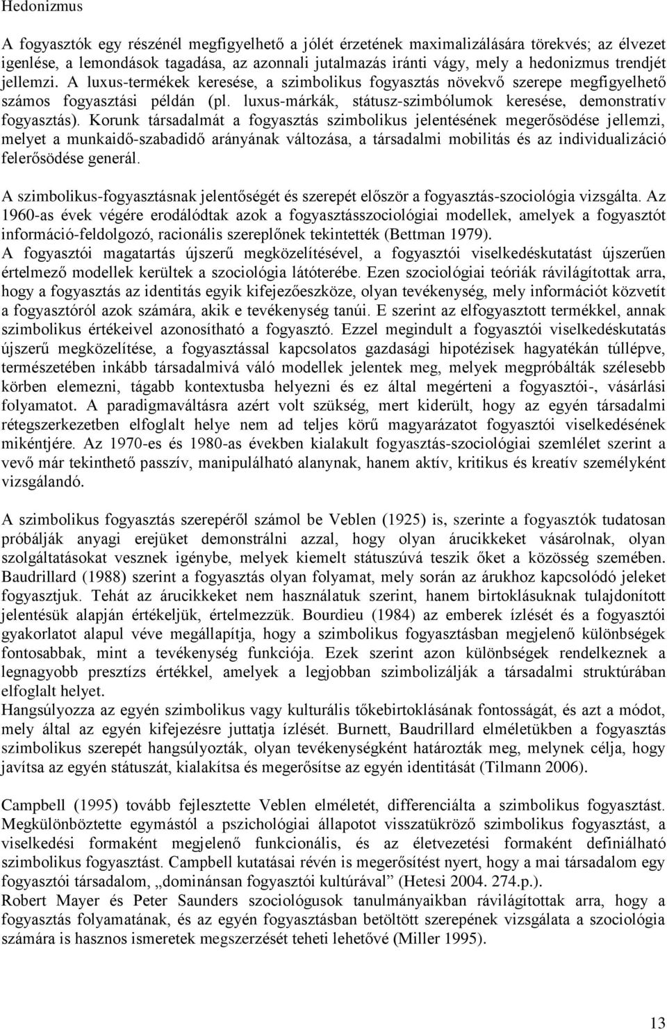 luxus-márkák, státusz-szimbólumok keresése, demonstratív fogyasztás).