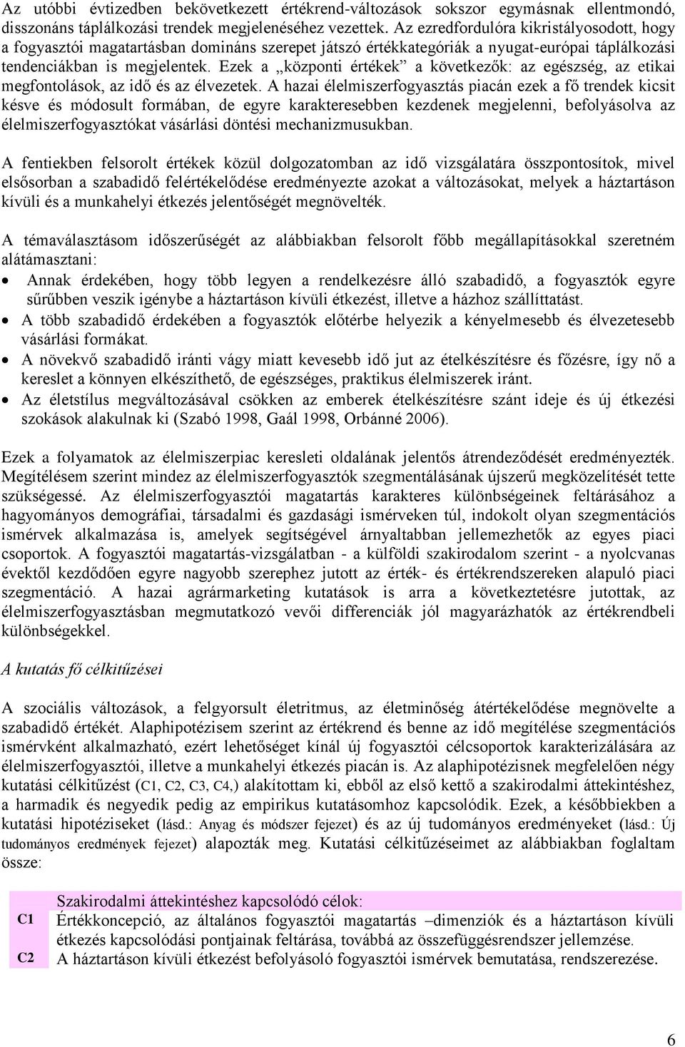 Ezek a központi értékek a következők: az egészség, az etikai megfontolások, az idő és az élvezetek.