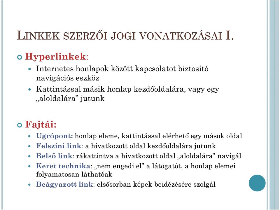 egy aloldalára jutunk Fajtái: Ugrópont: honlap eleme, kattintással elérhető egy mások oldal Felszíni link: a hivatkozott oldal