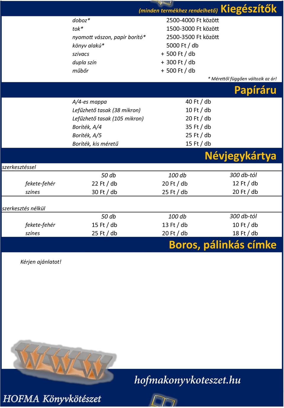 Ft / db 25 Ft / db 15 Ft / db * Mére ől függően változik az ár!