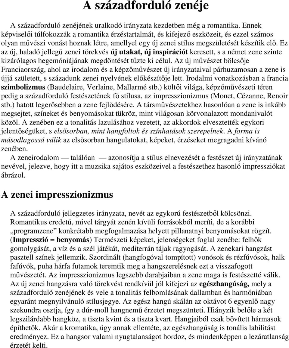 Ez az új, haladó jellegű zenei törekvés új utakat, új inspirációt keresett, s a német zene szinte kizárólagos hegemóniájának megdöntését tűzte ki célul.