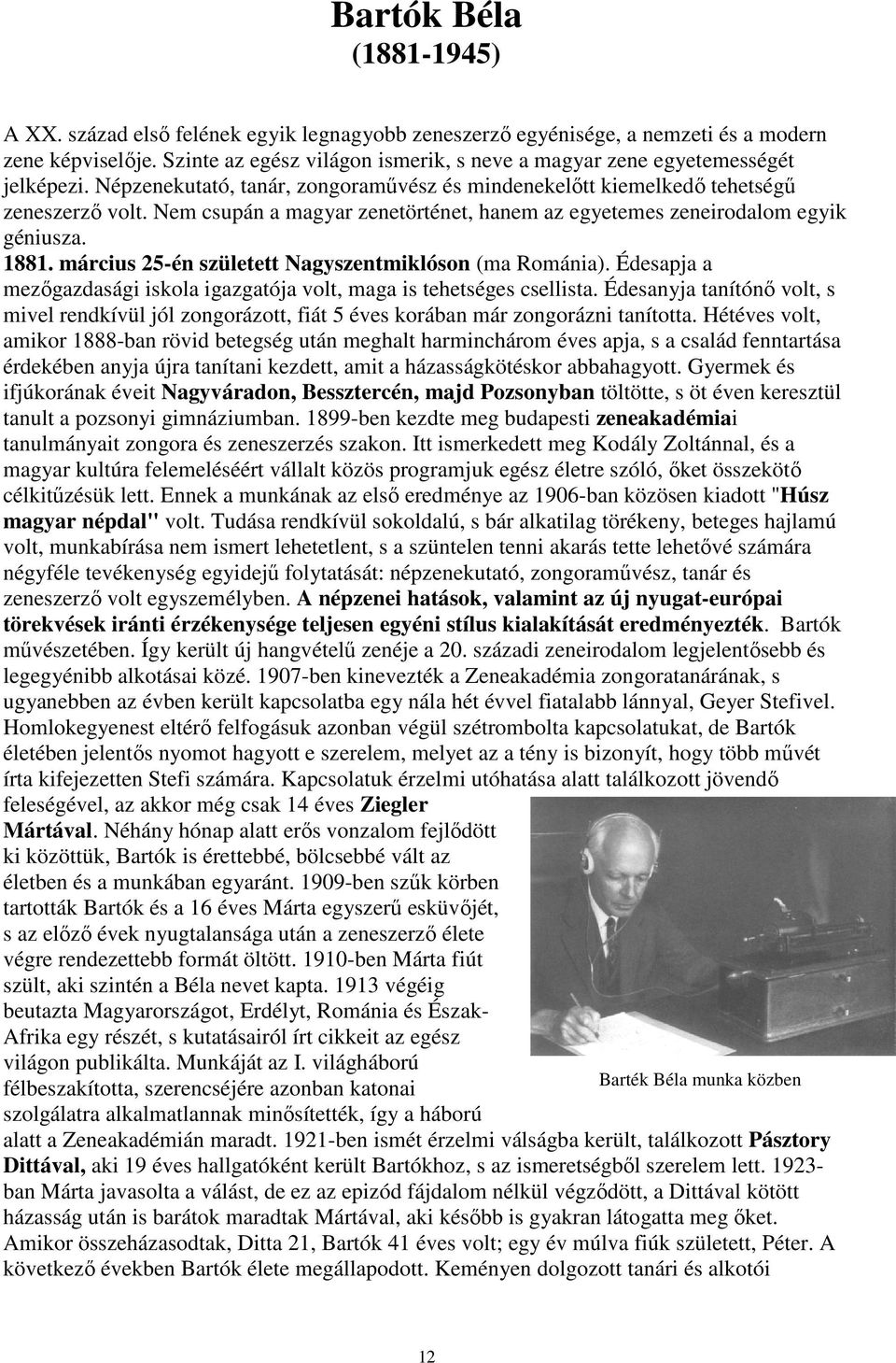 Nem csupán a magyar zenetörténet, hanem az egyetemes zeneirodalom egyik géniusza. 1881. március 25-én született Nagyszentmiklóson (ma Románia).