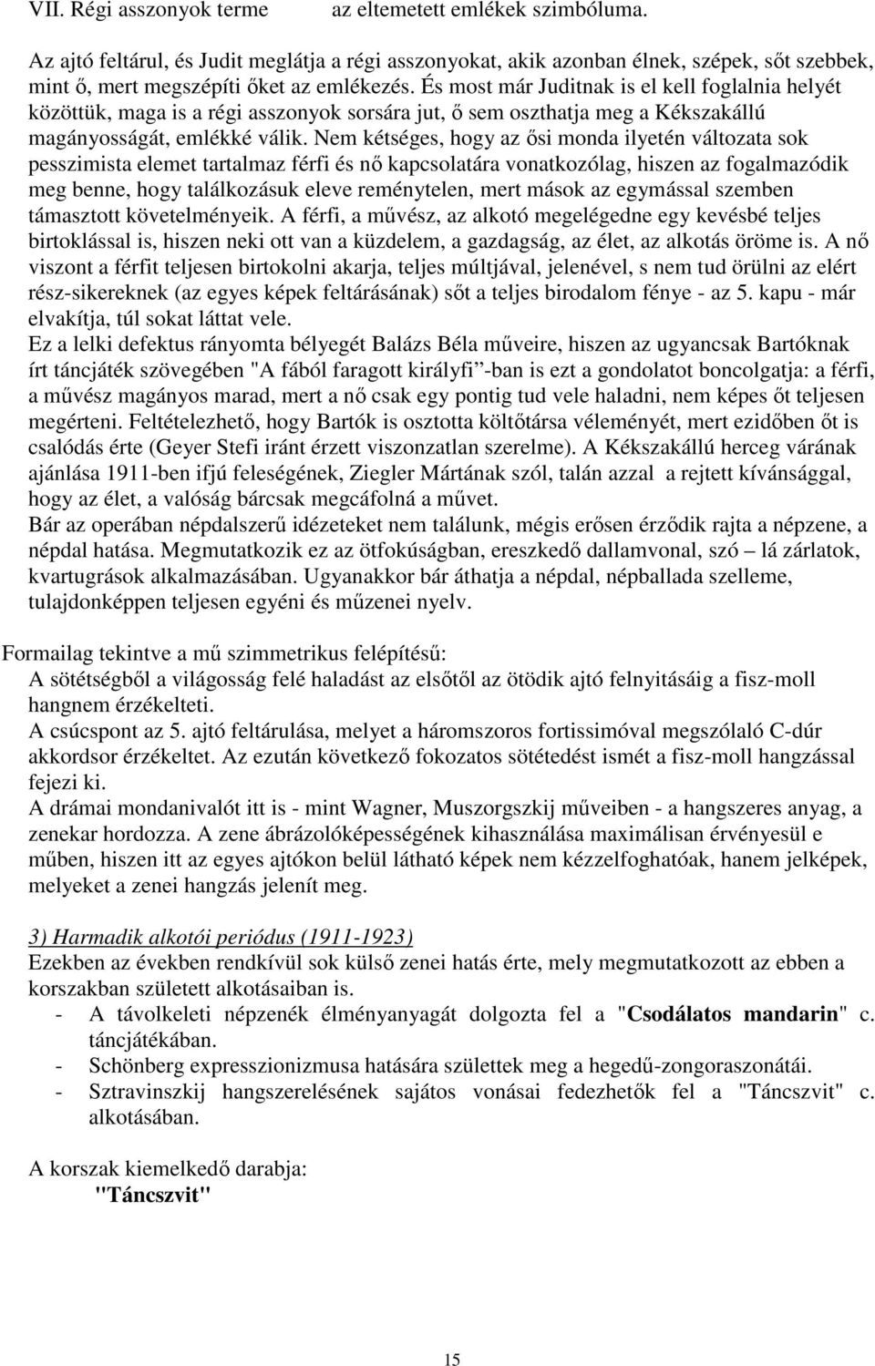 Nem kétséges, hogy az ősi monda ilyetén változata sok pesszimista elemet tartalmaz férfi és nő kapcsolatára vonatkozólag, hiszen az fogalmazódik meg benne, hogy találkozásuk eleve reménytelen, mert
