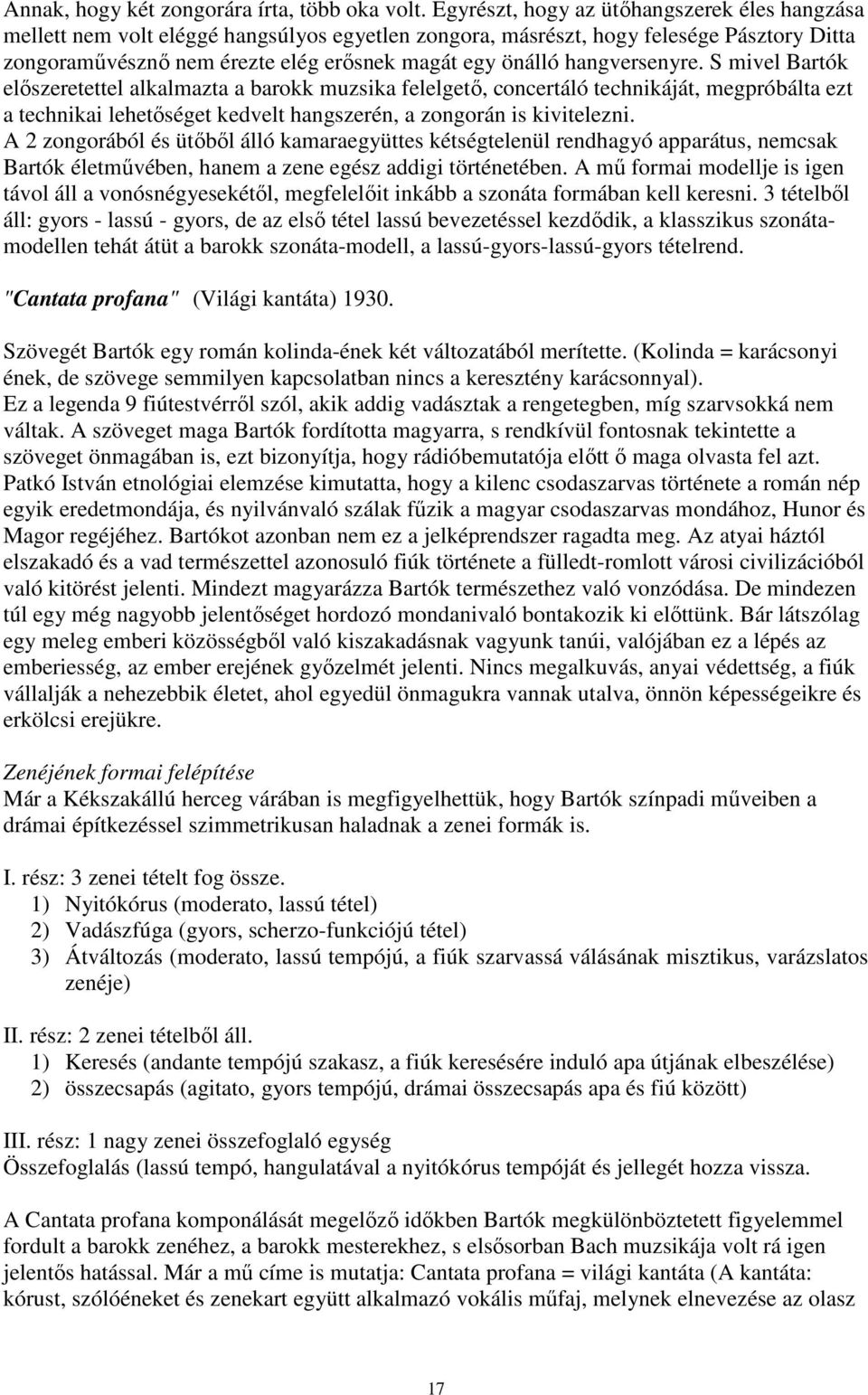 hangversenyre. S mivel Bartók előszeretettel alkalmazta a barokk muzsika felelgető, concertáló technikáját, megpróbálta ezt a technikai lehetőséget kedvelt hangszerén, a zongorán is kivitelezni.