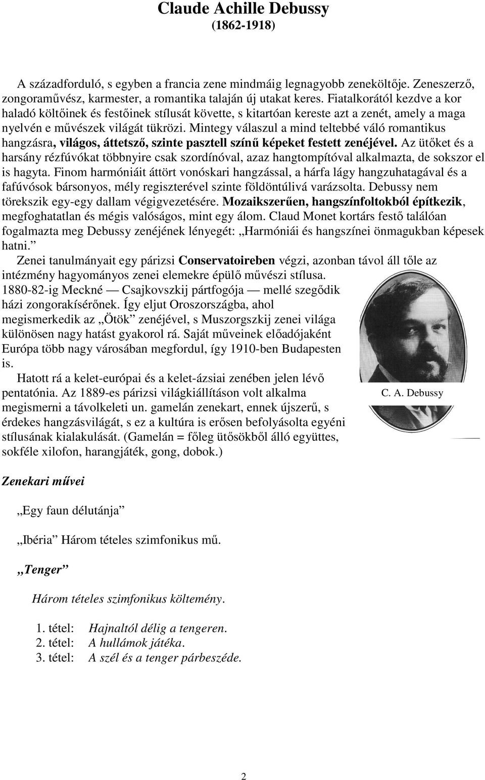 Mintegy válaszul a mind teltebbé váló romantikus hangzásra, világos, áttetsző, szinte pasztell színű képeket festett zenéjével.