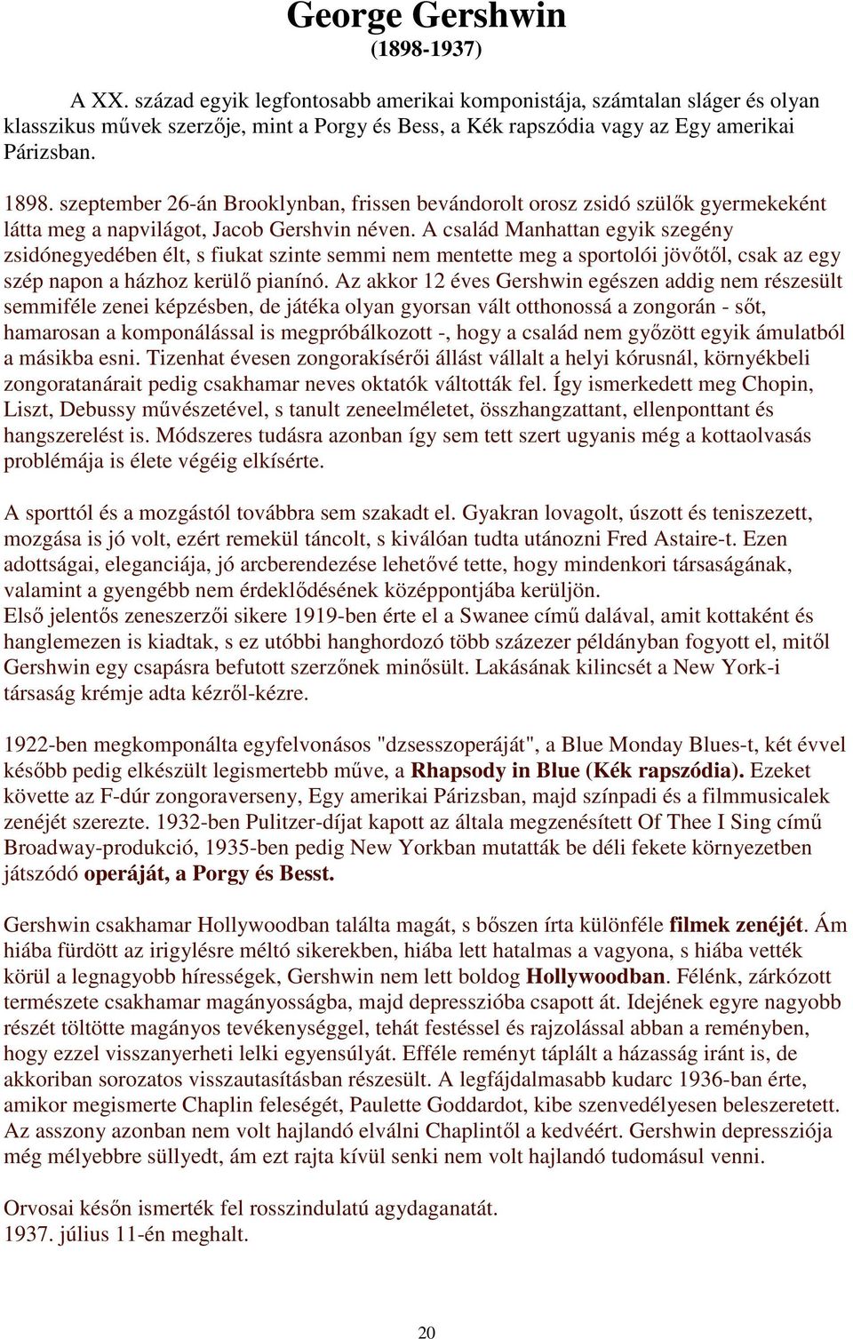 szeptember 26-án Brooklynban, frissen bevándorolt orosz zsidó szülők gyermekeként látta meg a napvilágot, Jacob Gershvin néven.