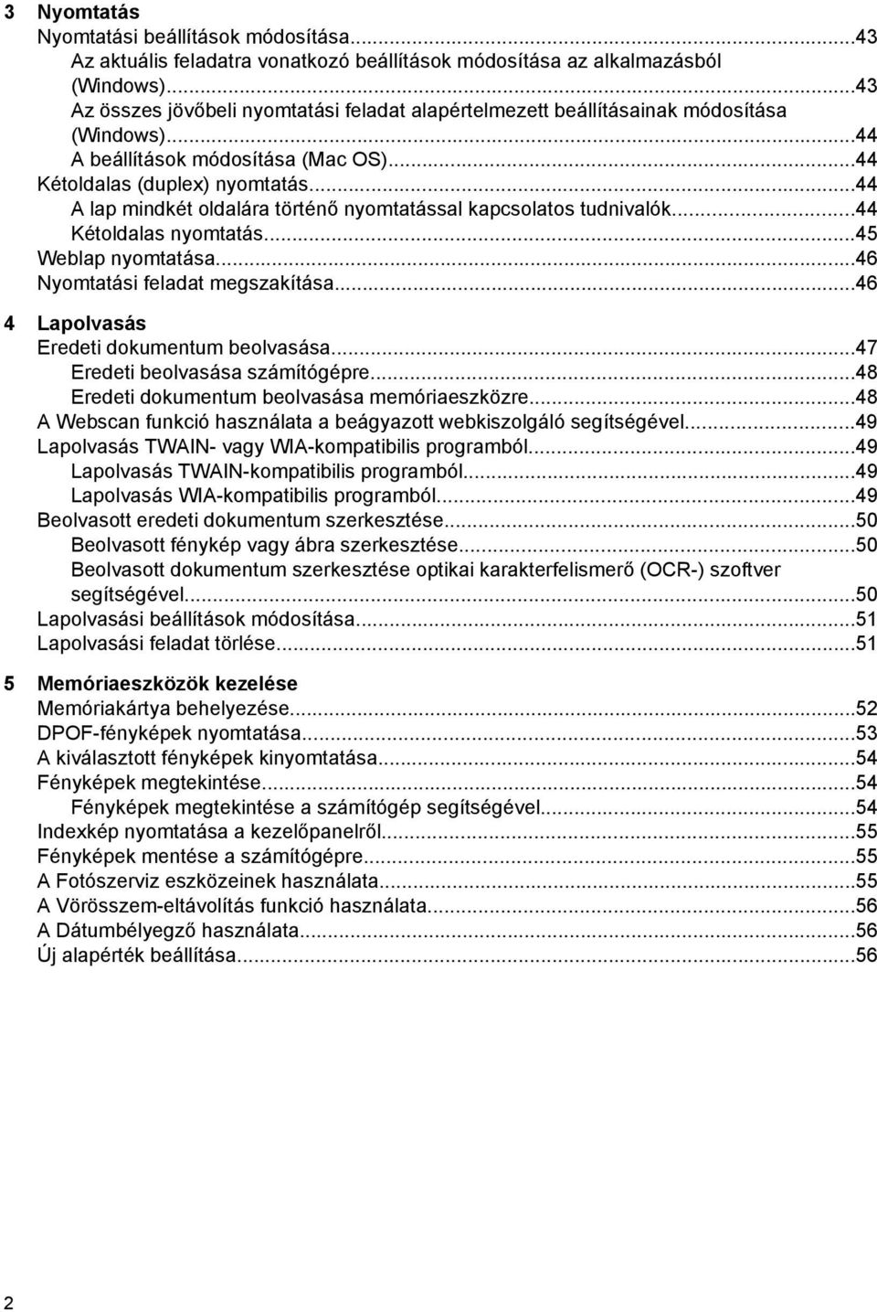 ..44 A lap mindkét oldalára történő nyomtatással kapcsolatos tudnivalók...44 Kétoldalas nyomtatás...45 Weblap nyomtatása...46 Nyomtatási feladat megszakítása.