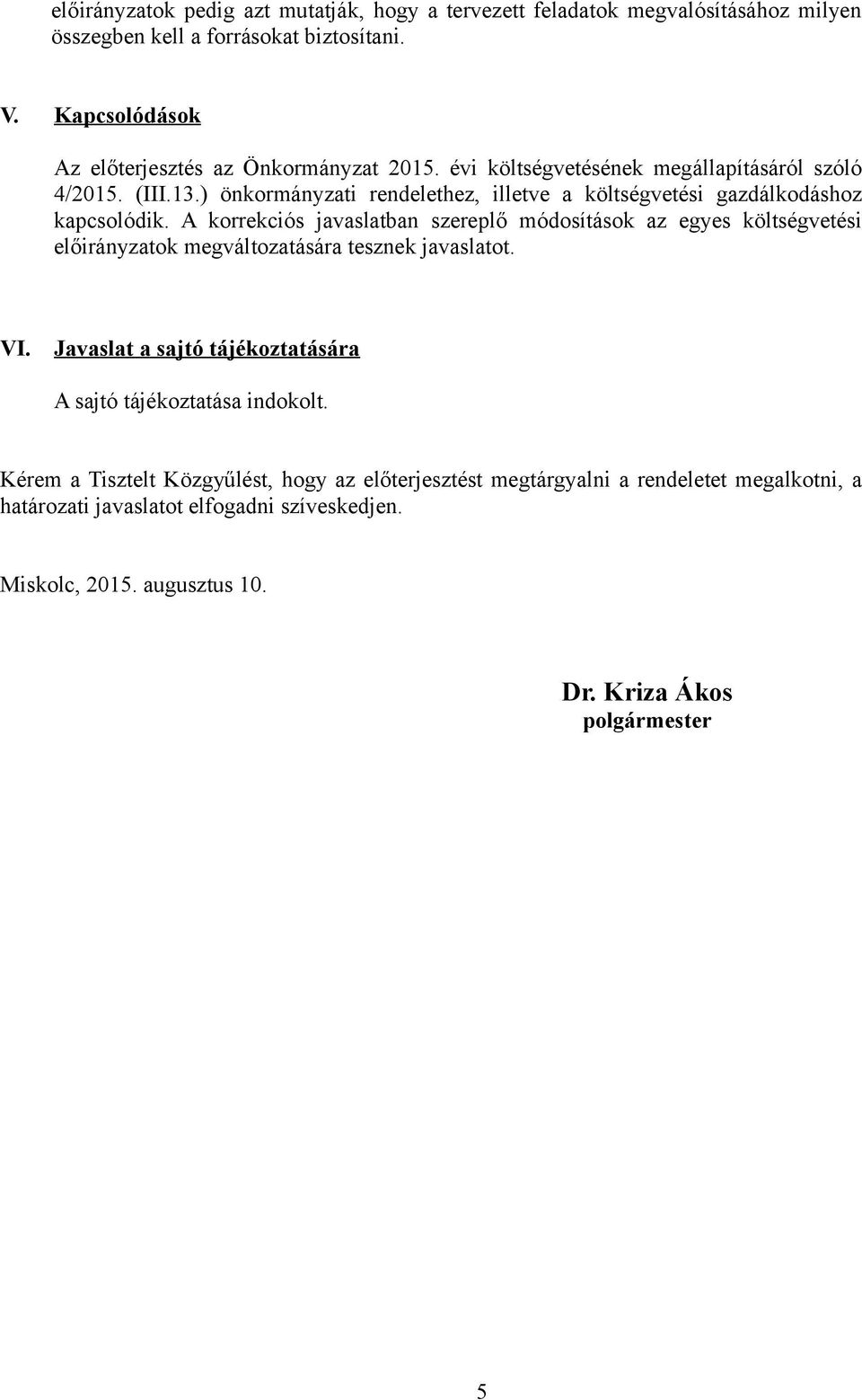 ) önkormányzati rendelethez, illetve a költségvetési gazdálkodáshoz kapcsolódik.