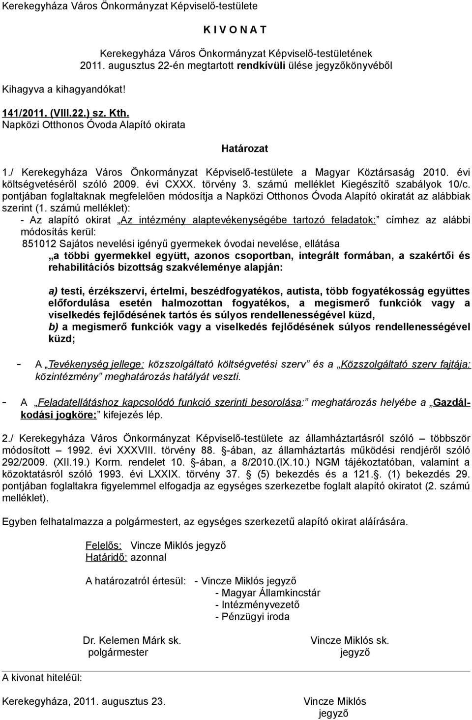 / Kerekegyháza Város Önkormányzat Képviselő-testülete a Magyar Köztársaság 2010. évi költségvetéséről szóló 2009. évi CXXX. törvény 3. számú melléklet Kiegészítő szabályok 10/c.