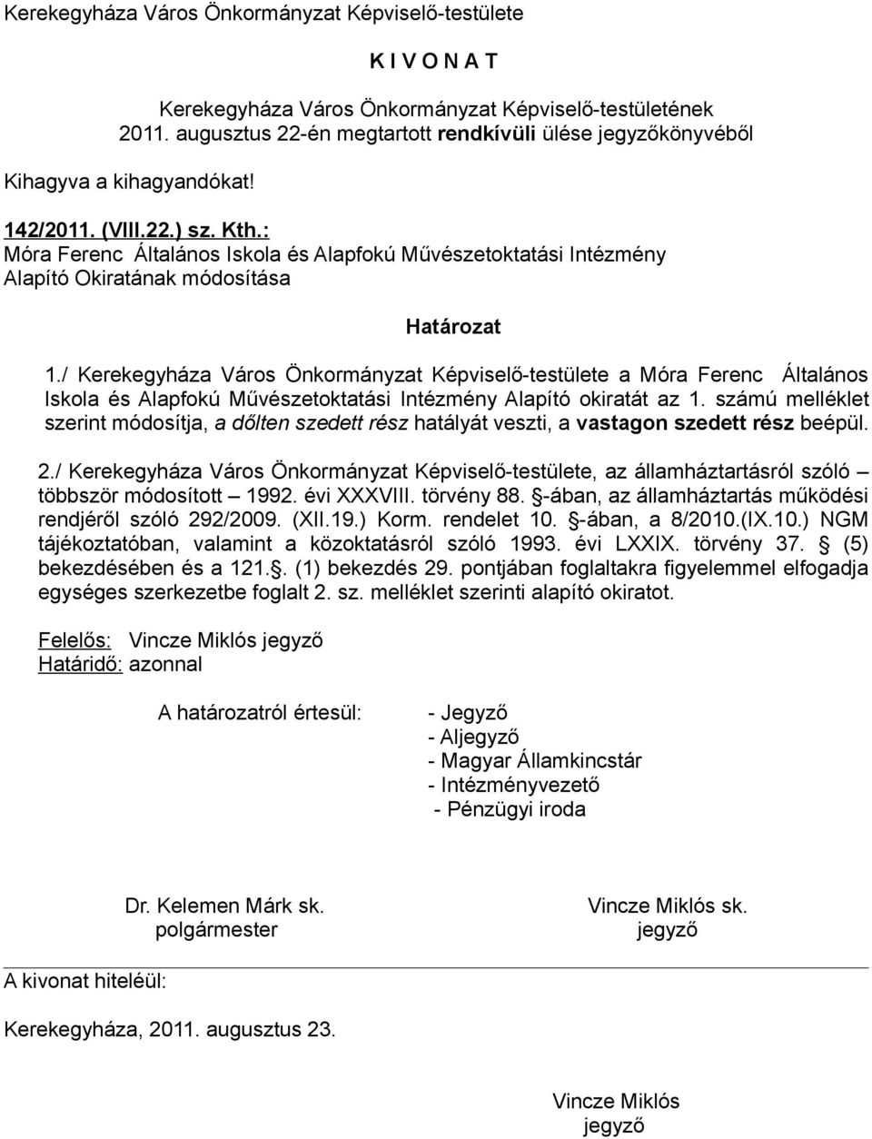 : Móra Ferenc Általános Iskola és Alapfokú Művészetoktatási Intézmény Alapító Okiratának módosítása Határozat 1.