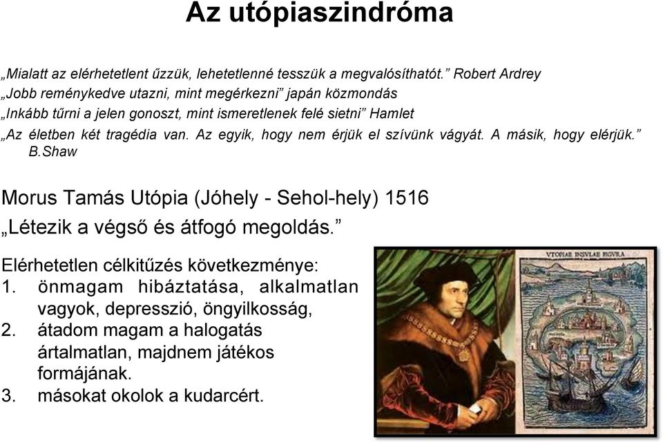 tragédia van. Az egyik, hogy nem érjük el szívünk vágyát. A másik, hogy elérjük. B.