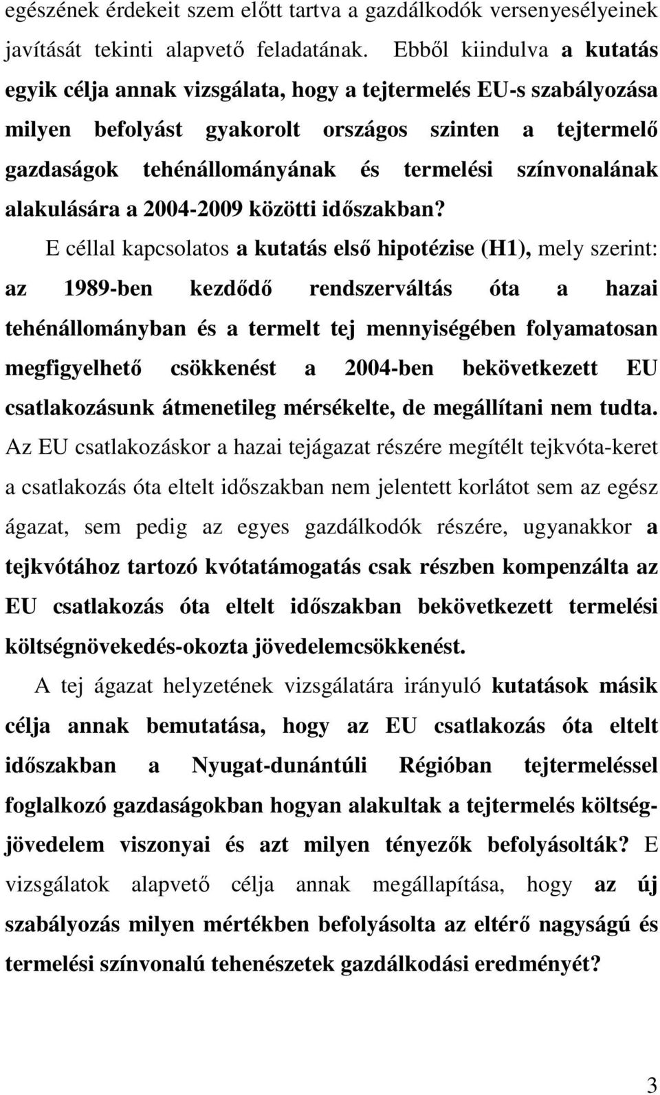 színvonalának alakulására a 2004-2009 közötti idıszakban?