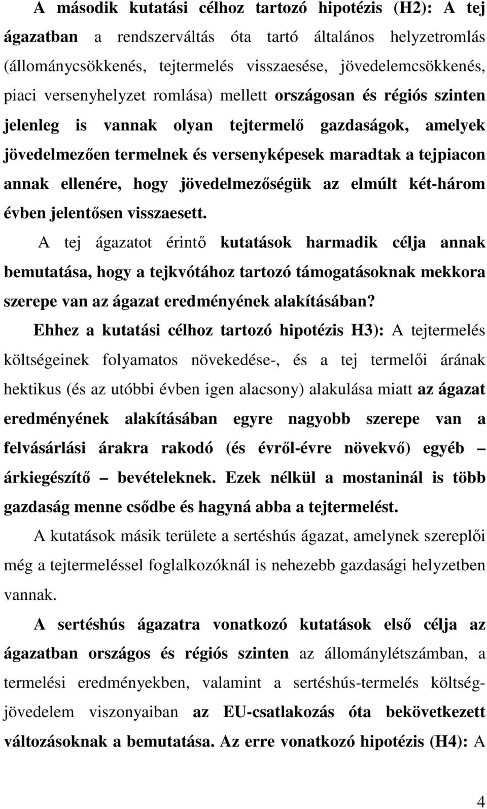 hogy jövedelmezıségük az elmúlt két-három évben jelentısen visszaesett.