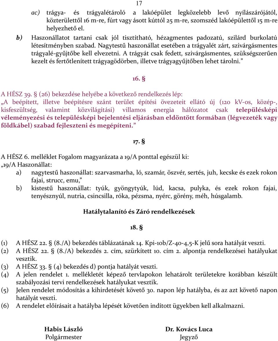 Nagytestű haszonállat esetében a trágyalét zárt, szivárgásmentes trágyalé-gyűjtőbe kell elvezetni.
