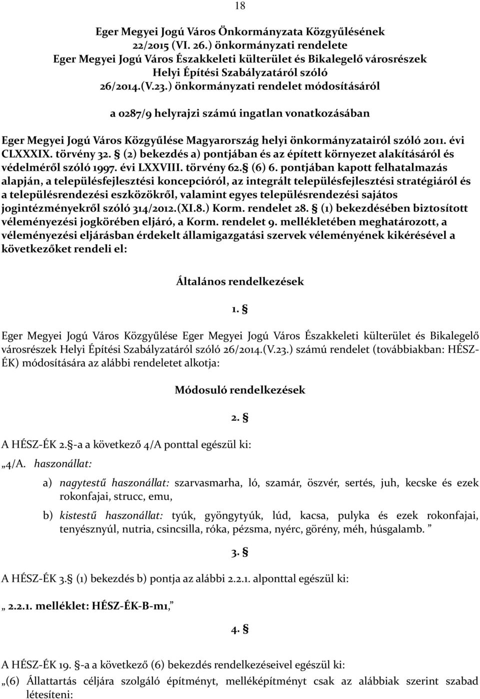 ) önkormányzati rendelet módosításáról a 0287/9 helyrajzi számú ingatlan vonatkozásában Eger Megyei Jogú Város Közgyűlése Magyarország helyi önkormányzatairól szóló 2011. évi CLXXXIX. törvény 32.