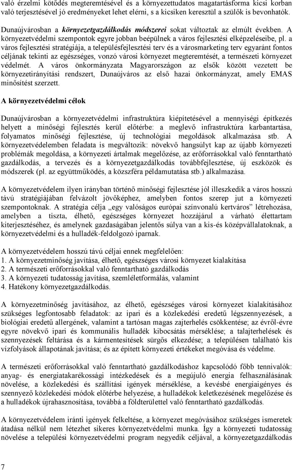 a város fejlesztési stratégiája, a településfejlesztési terv és a városmarketing terv egyaránt fontos céljának tekinti az egészséges, vonzó városi környezet megteremtését, a természeti környezet