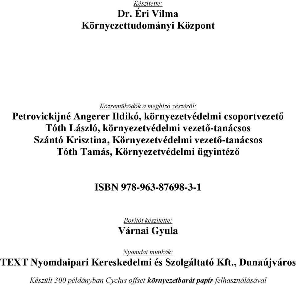 csoportvezető Tóth László, környezetvédelmi vezető-tanácsos Szántó Krisztina, Környezetvédelmi vezető-tanácsos Tóth Tamás,