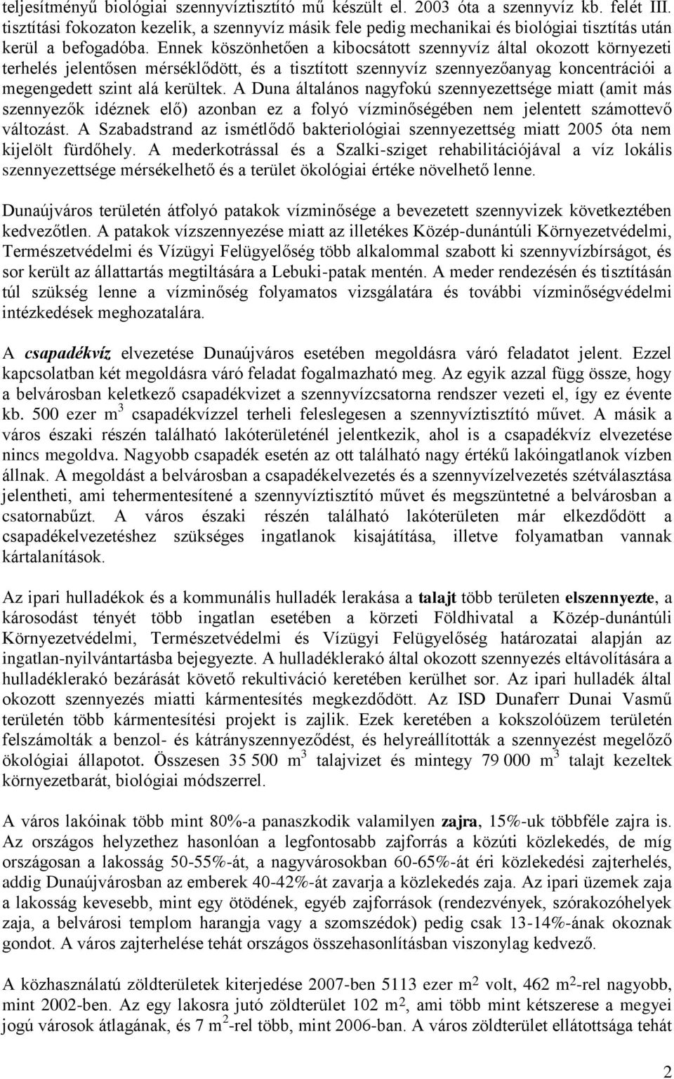 Ennek köszönhetően a kibocsátott szennyvíz által okozott környezeti terhelés jelentősen mérséklődött, és a tisztított szennyvíz szennyezőanyag koncentrációi a megengedett szint alá kerültek.
