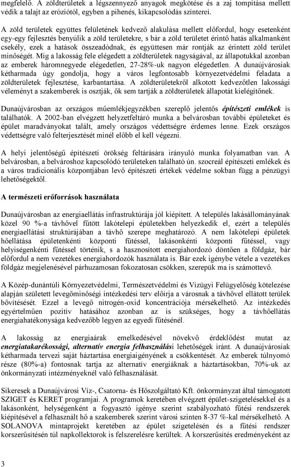 ezek a hatások összeadódnak, és együttesen már rontják az érintett zöld terület minőségét.