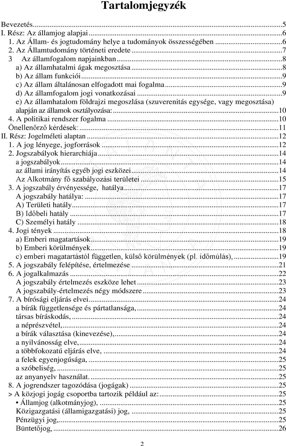 .. 9 e) Az államhatalom földrajzi megoszlása (szuverenitás egysége, vagy megosztása) alapján az államok osztályozása:... 10 4. A politikai rendszer fogalma... 10 Önellenőrző kérdések:... 11 II.