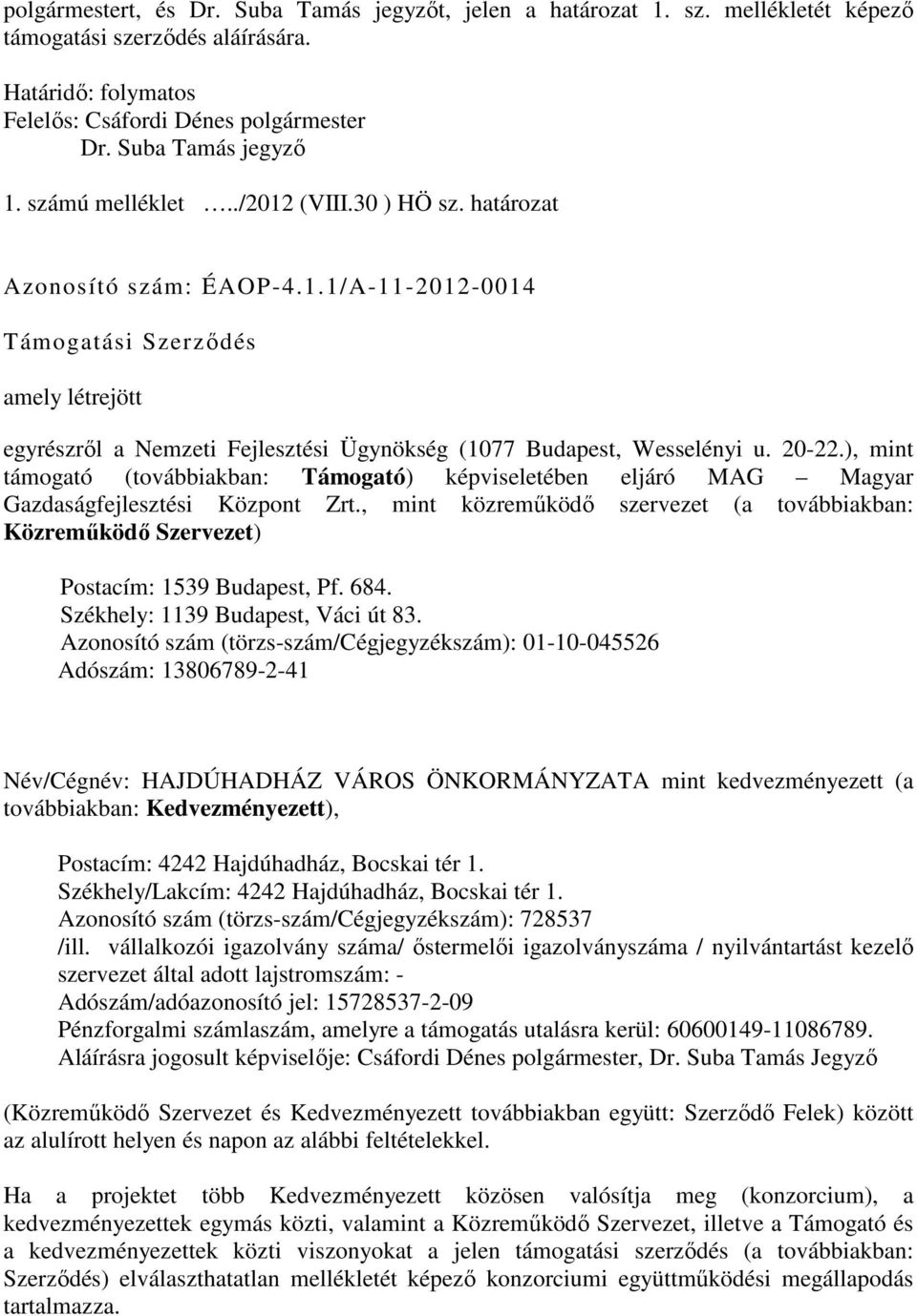 20-22.), mint támogató (továbbiakban: Támogató) képviseletében eljáró MAG Magyar Gazdaságfejlesztési Központ Zrt.