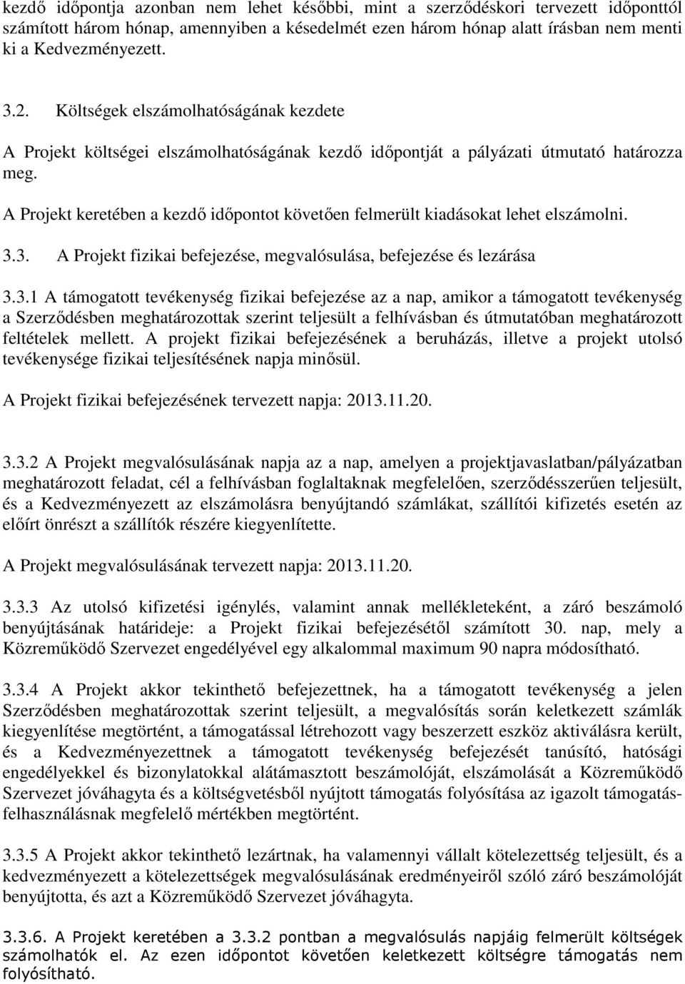 A Projekt keretében a kezdő időpontot követően felmerült kiadásokat lehet elszámolni. 3.