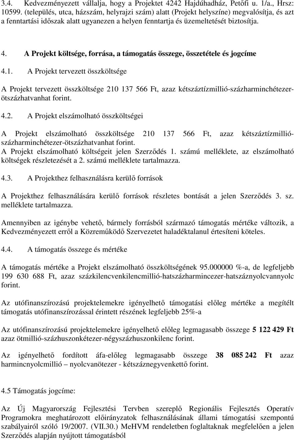 A Projekt költsége, forrása, a támogatás összege, összetétele és jogcíme 4.1.