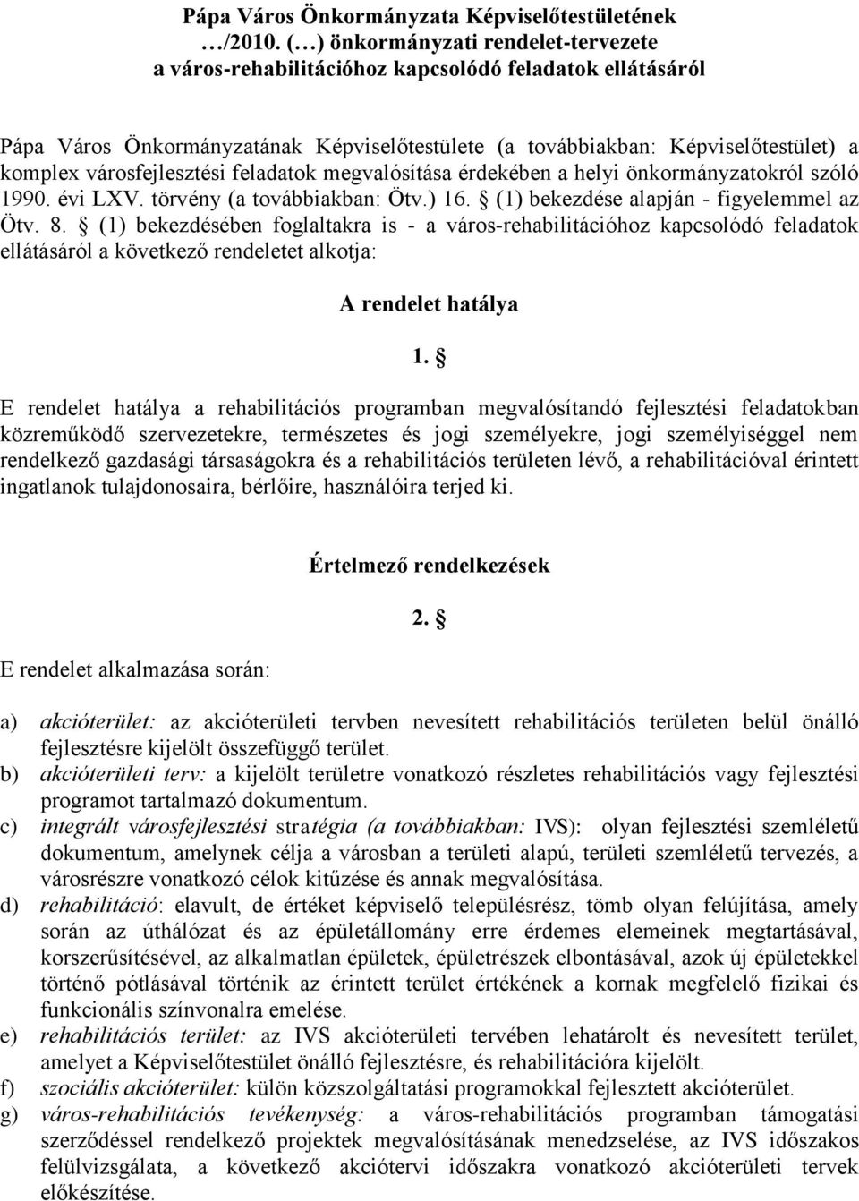 városfejlesztési feladatok megvalósítása érdekében a helyi önkormányzatokról szóló 1990. évi LXV. törvény (a továbbiakban: Ötv.) 16. (1) bekezdése alapján - figyelemmel az Ötv. 8.