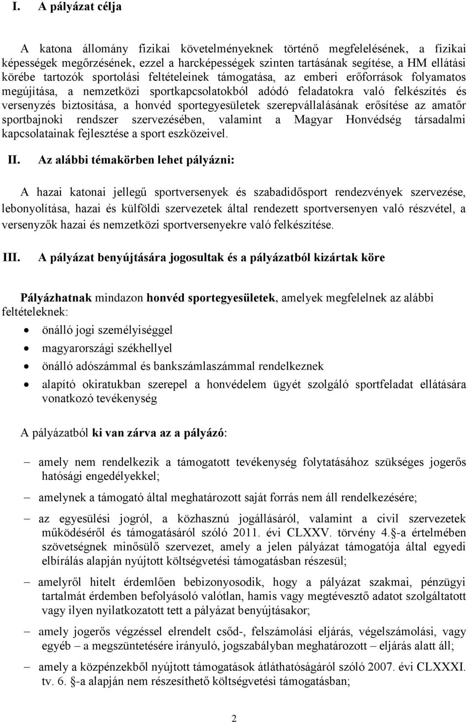 sportegyesületek szerepvállalásának erősítése az amatőr sportbajnoki rendszer szervezésében, valamint a Magyar Honvédség társadalmi kapcsolatainak fejlesztése a sport eszközeivel. II.