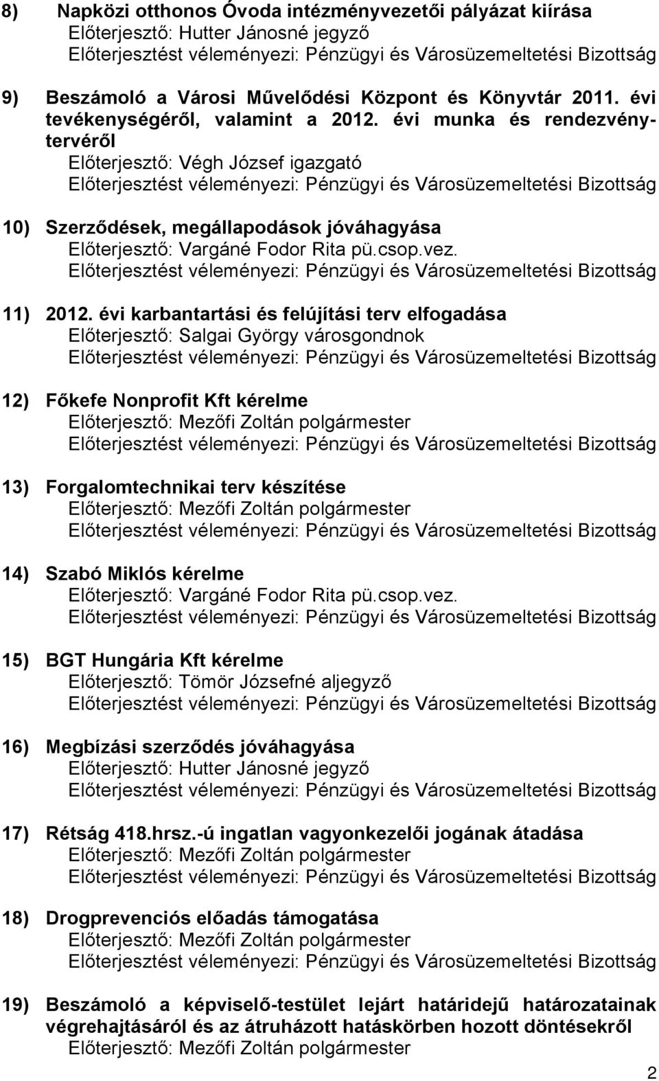 évi karbantartási és felújítási terv elfogadása Előterjesztő: Salgai György városgondnok 12) Főkefe Nonprofit Kft kérelme 13) Forgalomtechnikai terv készítése 14) Szabó Miklós kérelme 15)